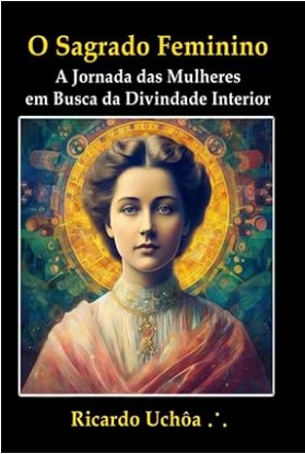 Capa do livro O Sagrado Feminino - Ricardo Uchôa